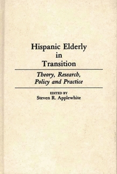 Hardcover Hispanic Elderly in Transition: Theory, Research, Policy and Practice Book