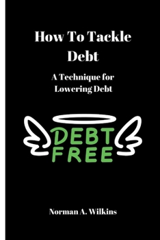 Paperback How To Tackle Debt: A Technique For Lowering Debt Book