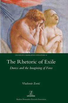 Hardcover The Rhetoric of Exile: Duress and the Imagining of Force Book