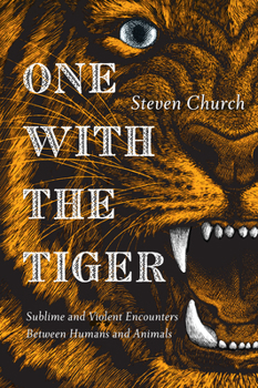Paperback One With the Tiger: Sublime and Violent Encounters Between Humans and Animals Book
