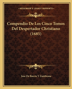 Paperback Compendio De Los Cinco Tomos Del Despertador Christiano (1685) [Spanish] Book