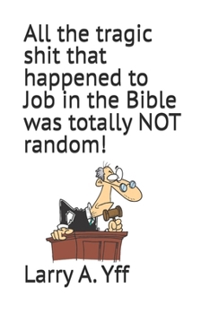 Paperback All the tragic shit that happened to Job in the Bible was totally NOT random! Book
