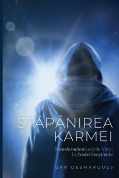 Stapânirea Karmei: Transformând Lec?iile Vie?ii în Creari Con?tiente (Romanian Edition)