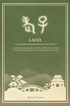 Paperback Laozi: A Fresh Look Based on Zhou Dynasty Glyphs with Breathtaking Fictional Commentary by Yinxi Book