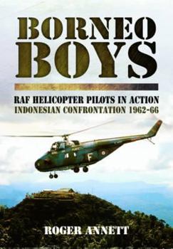 Hardcover Borneo Boys: RAF Helicopter Pilots in Action - Indonesia Confrontation 1962-66 Book