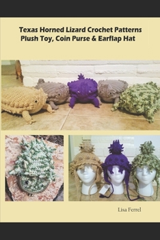 Paperback Texas Horned Lizard Crochet Patterns: Horny Toad Plush Toy, Horny Toad Hat, Horny Toad Coin Purse Book