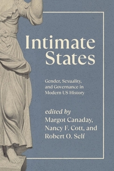 Hardcover Intimate States: Gender, Sexuality, and Governance in Modern US History Book