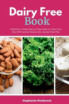 Paperback Dairy Free Book: A Women's 2-Week Step-by-Step Guide to a Dairy Free Diet, With Curated Recipes and a Sample Meal Plan Book