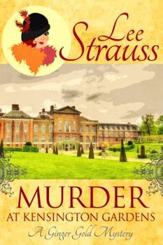 Murder at Kensington Gardens - Book #5 of the Ginger Gold Mysteries