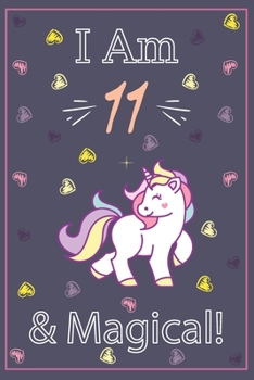 Paperback I am 11 and Magical: This Journal writing, and positive sayings! A Unicorn Journal Notebook for Girls.11 Year Old Birthday Gift for Girls! Book