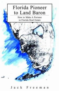 Hardcover Florida Pioneer To Land Baron: How To Make A Fortune In Florida Real Estate Book