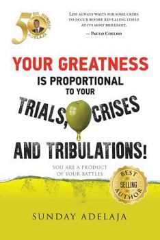 Paperback Your greatness is proportional to your trials, crises and tribulations! Book