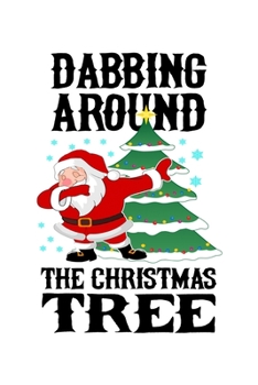 Dabbing Around The Christmas Tree: Funny Santa Claus Notebook| Journal|Diary|Organizer Gift For Christmas and Birthday (6x9) 100 Pages Blank Lined ... Souvenir Present for Friends and Family 2019.