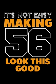 IT'S NOT EASY MAKING 56 LOOK THIS GOOD: Dot Grid Journal, Diary, Notebook, 6x9 inches with 120 Pages.