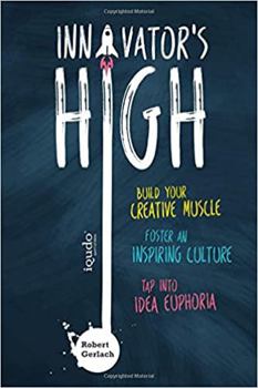 Paperback Innovator's High: Build your Creative Muscle, Foster an Inspiring Culture, and Tap into Idea Euphoria Book