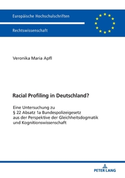Racial Profiling in Deutschland?: Eine Untersuchung Zu � 22 Absatz 1a Bundespolizeigesetz Aus Der Perspektive Der Gleichheitsdogmatik Und Kognitionswissenschaft