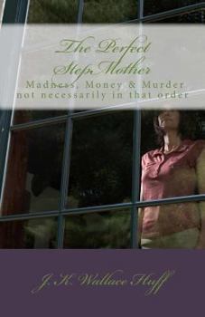 Paperback The Perfect StepMother: - Madness, Money & Murder not necessarily in that order Book