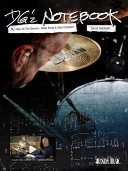 DG'z Notebook: My Path to the Groove - Ideas from a Beat Collector by David Garibaldi