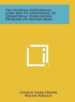 Hardcover The Floating Integrating Gyro and Its Application to Geometrical Stabilization Problems on Moving Bases Book