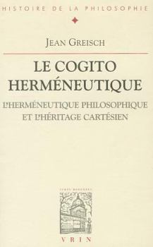Le Cogito Hermeneutique: L'Hermeneutique Philosophique Et L'Heritage Cartesien