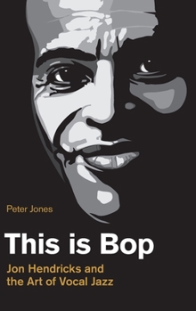 Hardcover This is Bop: Jon Hendricks and the Art of Vocal Jazz Book