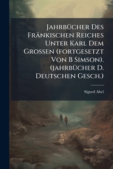 Paperback Jahrbücher Des Fränkischen Reiches Unter Karl Dem Grossen (fortgesetzt Von B Simson). (jahrbücher D. Deutschen Gesch.) Book