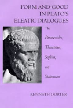 Hardcover Form and Good in Plato's Eleatic Dialogues: The Parmenides, Theatetus, Sophist, and Statesman Book