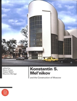Hardcover Konstantin S. Melnikov and the Construction of Moscow Book