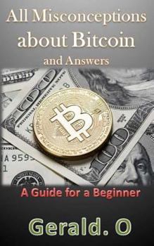 Paperback All Misconceptions about Bitcoin and Answers: A Guide for A Beginner Book