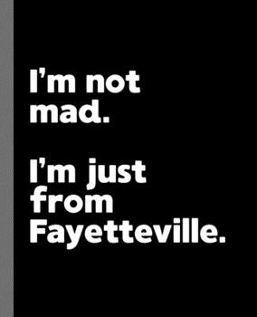 I'm not mad. I'm just from Fayetteville.: A Fun Composition Book for a Native Fayetteville, AR Resident and Sports Fan