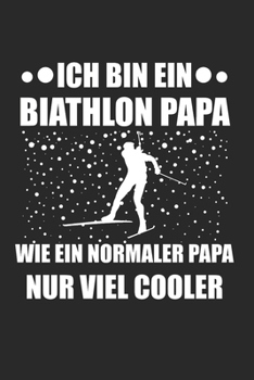 Ich Bin Ein Biathlon Papa Wie Ein Normaler Papa Nur Viel Cooler: Fallschirmjäger & Bundeswehr Notizbuch 6'x9' Kariert Geschenk für Soldat & Fallschirmspringer (German Edition)