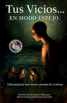 Tus Vicios… EN MODO ESPEJO.: Libertad para una mente cansada de sí misma. (Spanish Edition)