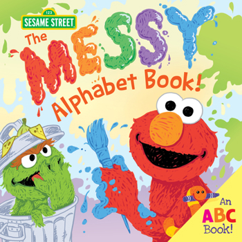 The Messy Alphabet Book!: An ABC Book! - Book  of the Sesame Street Scribbles