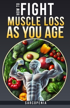 Paperback How to Fight Muscle Loss as You Age? (Sarcopenia) Book