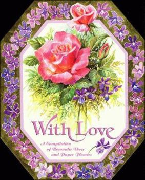 Hardcover With Love: A Compilation of Romantic Verse and Paper Flowers Book