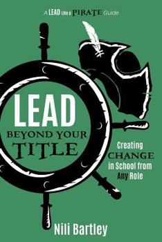 Paperback Lead beyond Your Title: Creating Change in School from Any Role Book