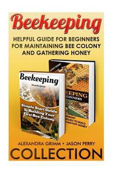 Paperback Beekeeping Collection: Helpful Guide for Beginners for Maintaining Bee Colony and Gathering Honey: (Apiculture, Beekeeping for Beginners) Book