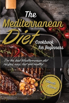 Paperback The Mediterranean Diet Cookbook for Beginners: Try the best Mediterranean diet recipes, easy, fast and healthy Book