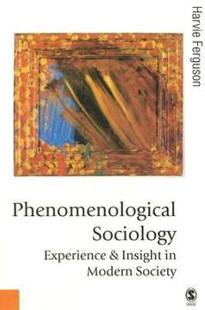 Paperback Phenomenological Sociology: Experience and Insight in Modern Society Book