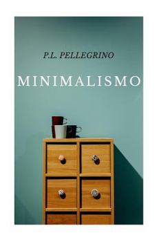 Paperback Minimalismo: vivere meglio spendendo meno, ritrovare il tempo e lo spazio perduti, crearsi una vita minimalista zen, lavorare meno Book