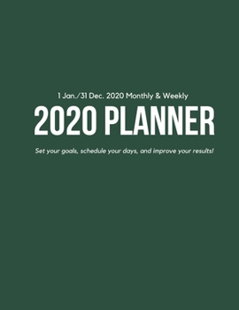 Weekly & Monthly 2020 Planner: Improve your Personal & Business Time Management with this Organizer, Activity Planner (1 Jan / 31 Dec - 8.5x11") Dark Green