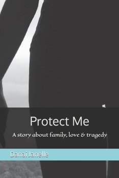 Paperback Protect Me: A story about family, love & tragedy Book