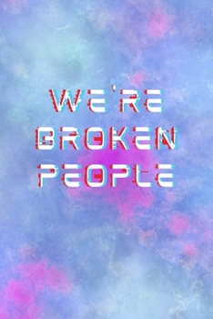 We're Broken People: All Purpose 6x9 Blank Lined Notebook Journal Way Better Than A Card Trendy Unique Gift Watercolor Texture Inktober