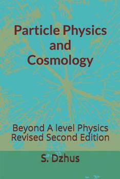 Paperback Particle Physics and Cosmology: Beyond A level Physics Revised Second Edition Book