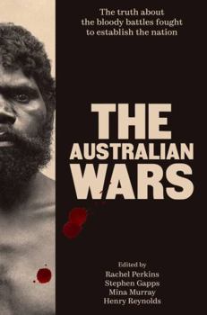 Hardcover The Australian Wars: The truth about the bloody battles fought to establish a nation Book