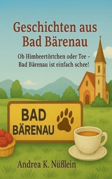 Paperback Geschichten aus Bad Bärenau: Ob Himbeertörtchen oder Tee - Bad Barenau ist einfach schee [German] Book