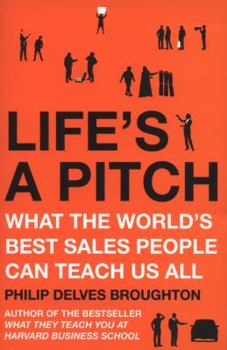 Paperback Life's a Pitch: What the World's Best Sales People Can Teach Us All Book