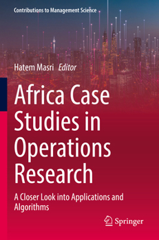 Africa Case Studies in Operations Research: A Closer Look Into Applications and Algorithms