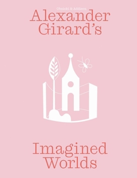 Alexander Girard's Imagined Worlds