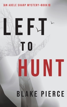 Left to Hunt - Book #9 of the Adele Sharp